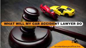 What Will My Car Accident Lawyer Do