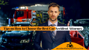 Tips on How to Choose the Best Car Accident Attorney